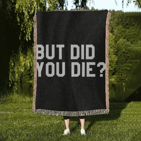 But Did You Die Mens Womens Tops Woven Blankets