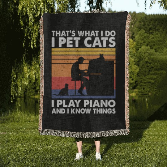 That What I Do I Pet Cats I Play Piano Know Things Woven Blankets