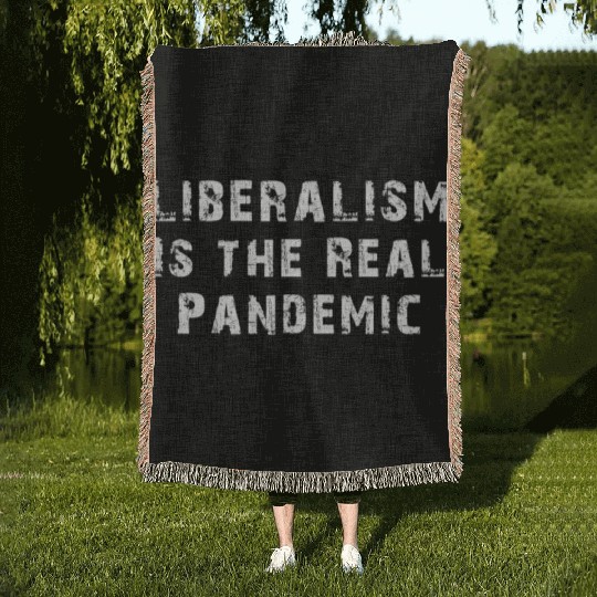 Liberalism Is the Real Pandemic, Anti Liberal Woven Blankets
