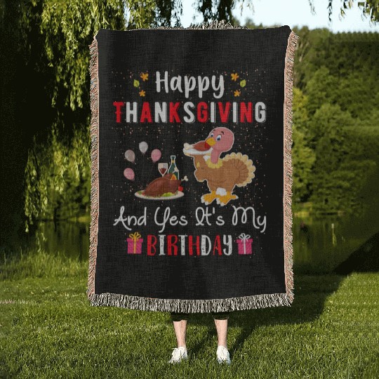 Happy Thanksgiving And Yes Its My Birthday Woven Blankets