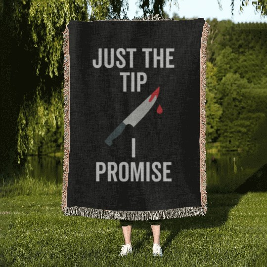 Just The Tip I Promise Woven Blankets