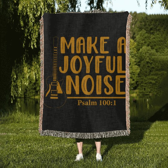 Make A Joyful Noise Psalm 100: 1 Woven Blankets
