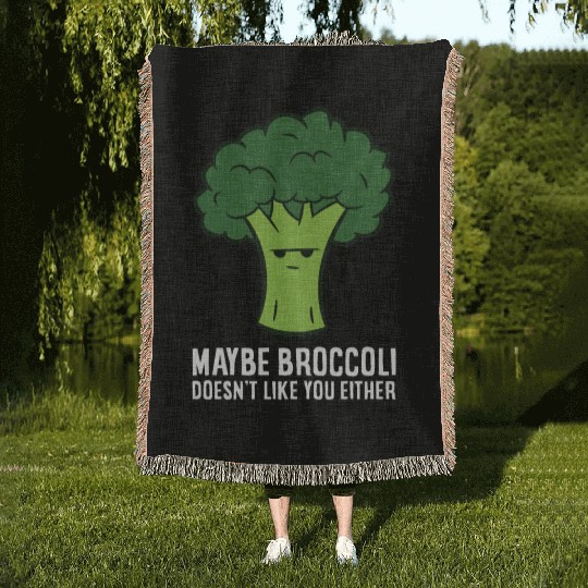 Maybe Broccoli Doesn't Like You Either Woven Blankets