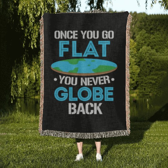 Once You Go Flat You Never Globe Back, Flat Earth Woven Blankets