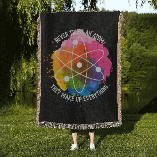 Never trust an Atom - they make up everything Woven Blankets