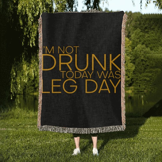 I'm Not Drunk, Today Was Leg Day 4 Woven Blankets