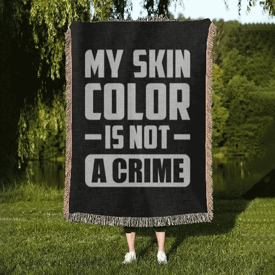 My Skin Color Is Not A Crime Black People Sarcasm Woven Blankets