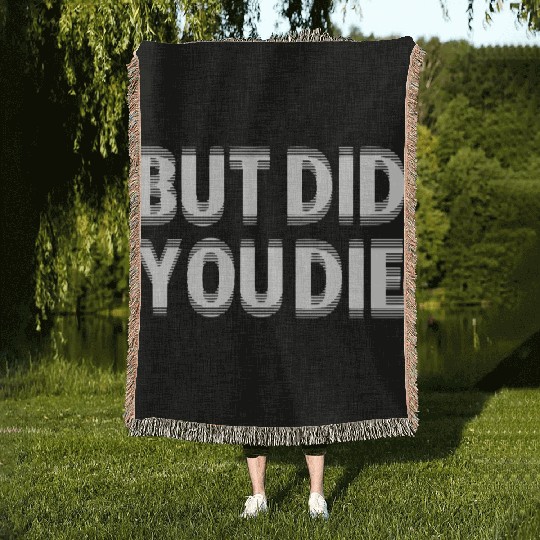 But Did You Die Woven Blankets