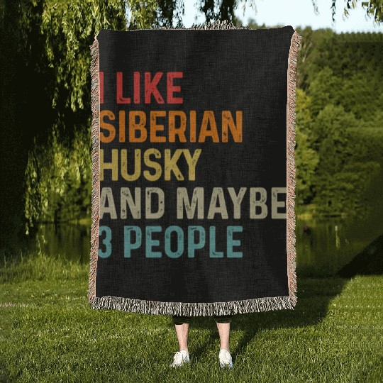 I Like Siberian Husky And Maybe 3 People Dog Woven Blankets