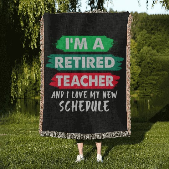 I'm A Retired Teacher And I Love My New Schedule Woven Blankets