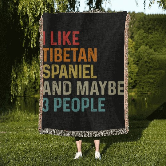 I Like Tibetan Spaniel And Maybe 3 People Dog Woven Blankets