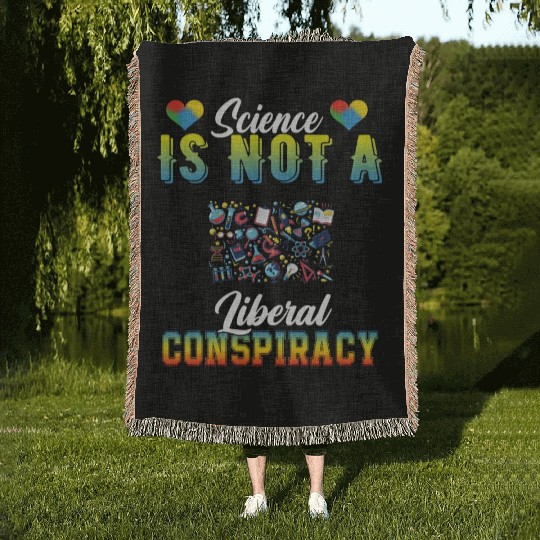 Science Is Not A Liberal Conspiracy Funny Quotes Woven Blankets