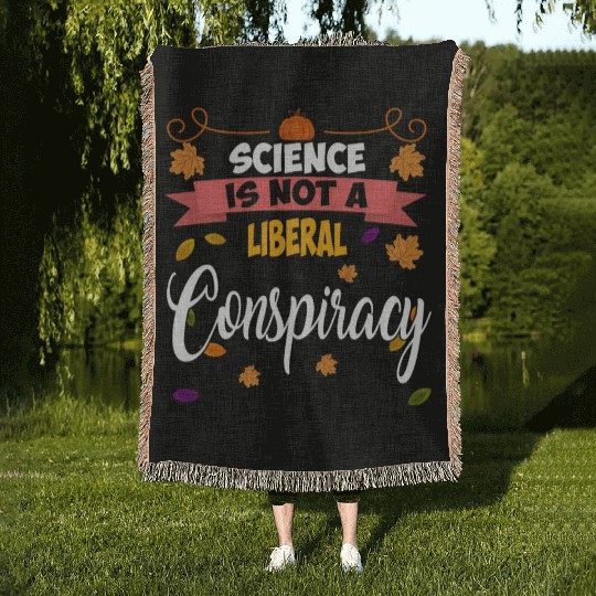 Science Is Not A Liberal Conspiracy Funny Quotes Woven Blankets