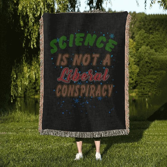 Science Is Not A Liberal Conspiracy Funny Quotes Woven Blankets