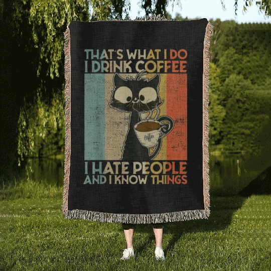 That's What I Do I Drink Coffee I Hate People Blac Woven Blankets