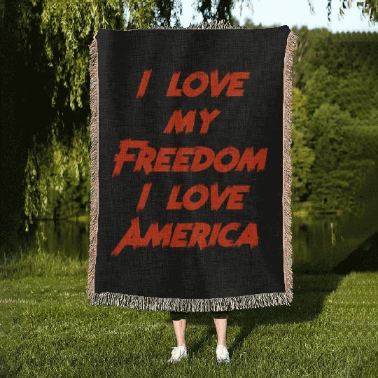 I love my freedom I love America Woven Blankets