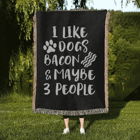 LIKE DOGS BACON MAYBE 3 PEOPLE Funny Sarcasm Women Woven Blankets