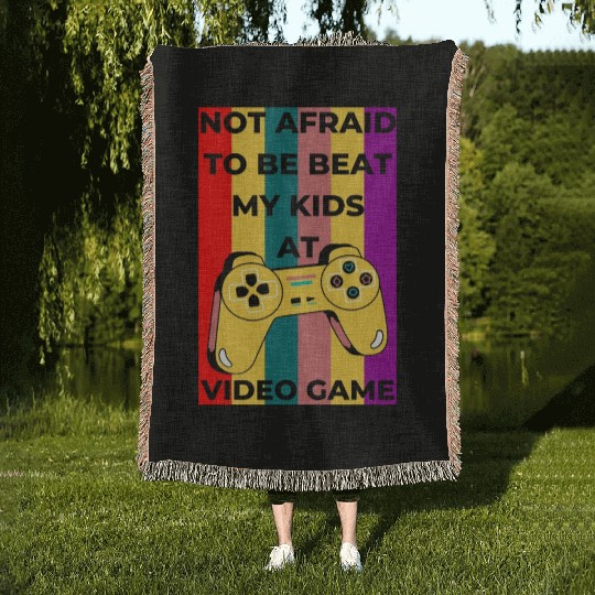 Not afraid to be beat my kids at Video game Woven Blankets