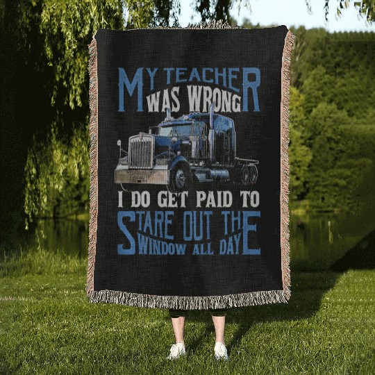 My Teacher Was Wrong Trucker Gift Truck Driver Woven Blankets