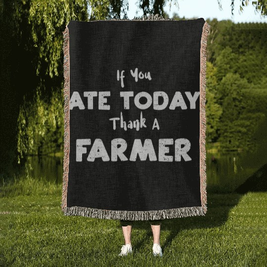 If You Ate Today Thank A Farmer Woven Blankets