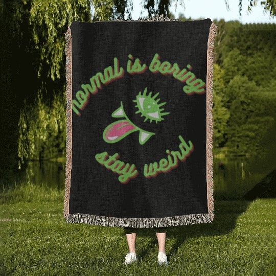 normal is boring, stay weird, insane and weirdo Woven Blankets