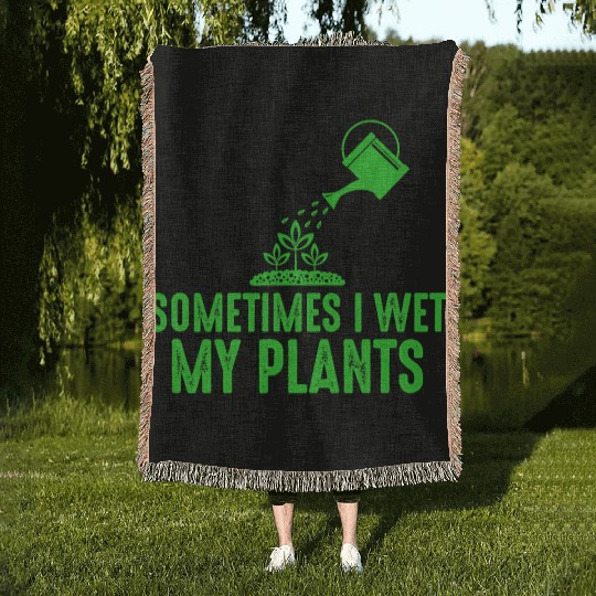 Sometimes I Wet My Plants Gardening for Gardeners Woven Blankets