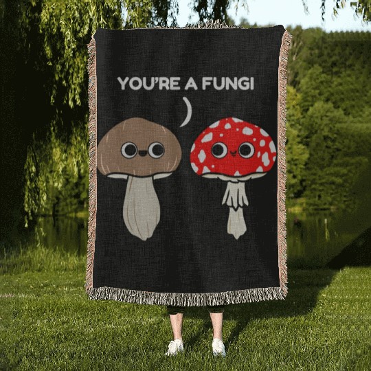 You re A Fungi for Mushroom Lover Woven Blankets