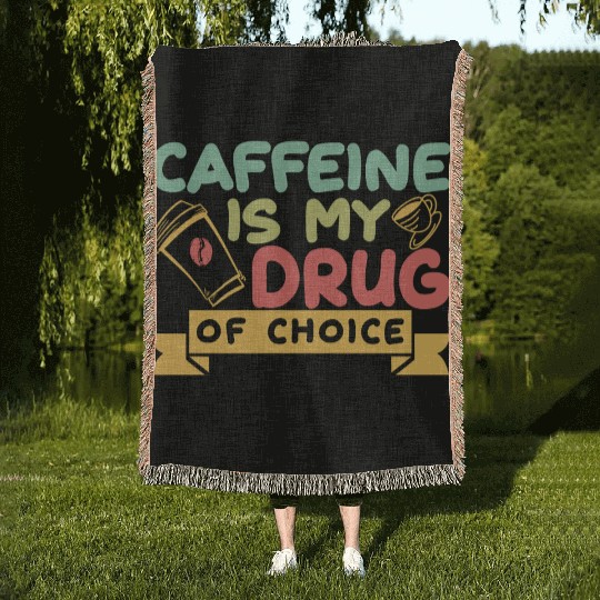 Caffeine Is My Drug Of Choice Coffee Lover Coffee Woven Blankets