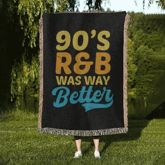 I Love The 90s 90s R&B Was Way Better Woven Blankets