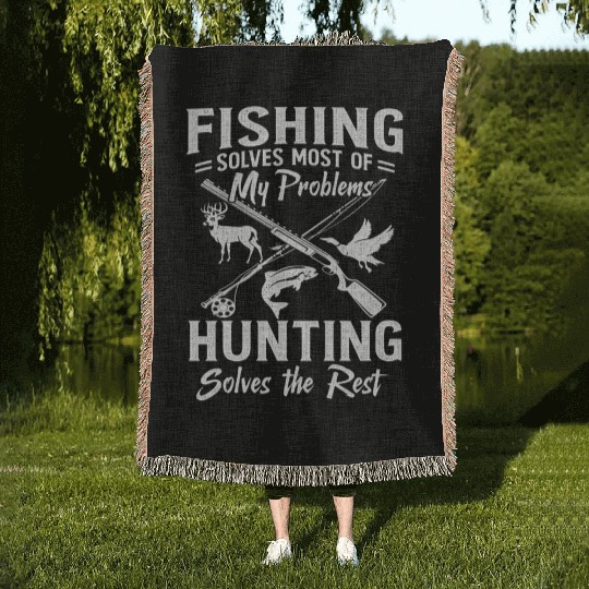 Fishing Solves Most Of My Problems Hunting Solves Woven Blankets