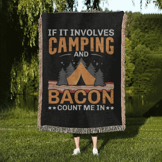 If It Involves Camping And Bacon Count Me In Campe Woven Blankets