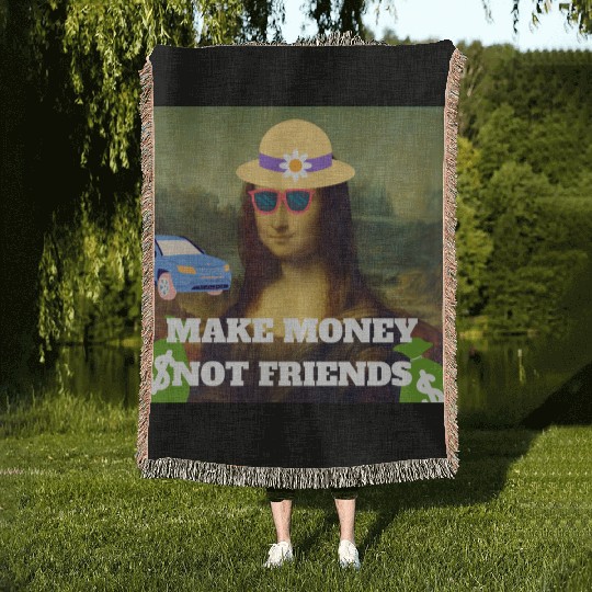 Make money not friends Mona Lisa saying Woven Blankets