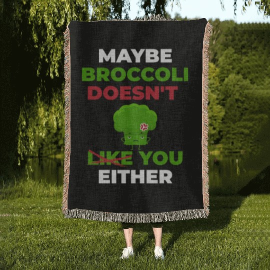 Maybe Broccoli Doesn't Like You Either Woven Blankets