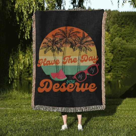 Have The Day You Deserve Cool Motivational Quote Woven Blankets