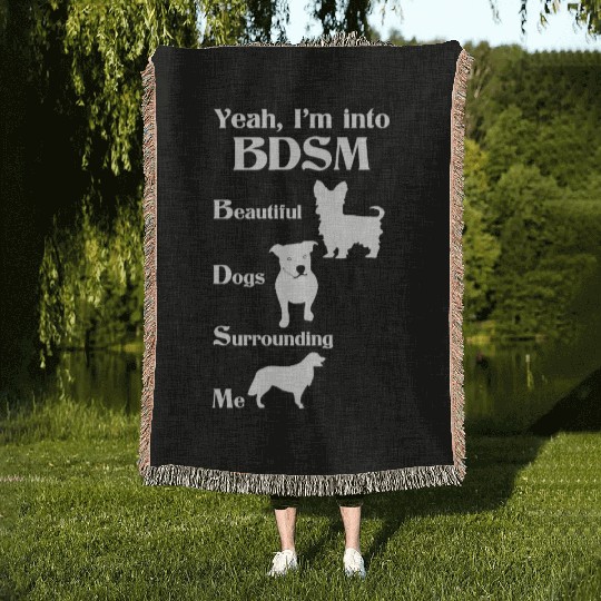 YEAH I'M INTO BDSM BEAUTIFUL DOGS SURROUNDING ME Woven Blankets