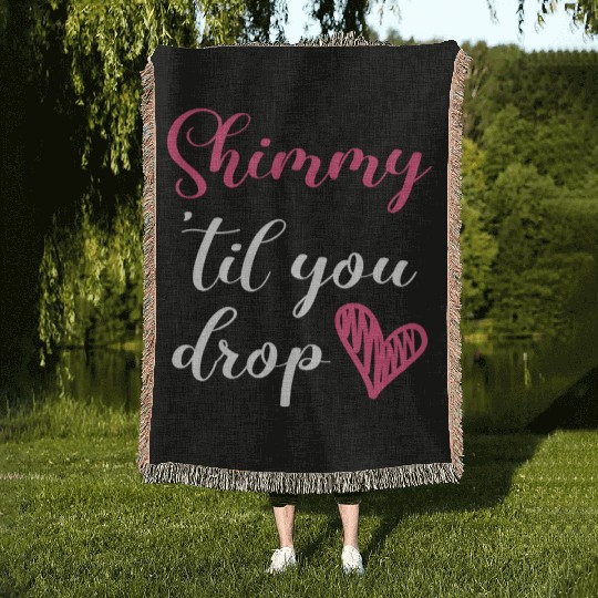 Shimmy 'Til You Drop Belly Dancing Belly Dancer Woven Blankets