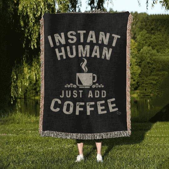 Funny Coffee Lover Instant Human Just Add Coffee Woven Blankets