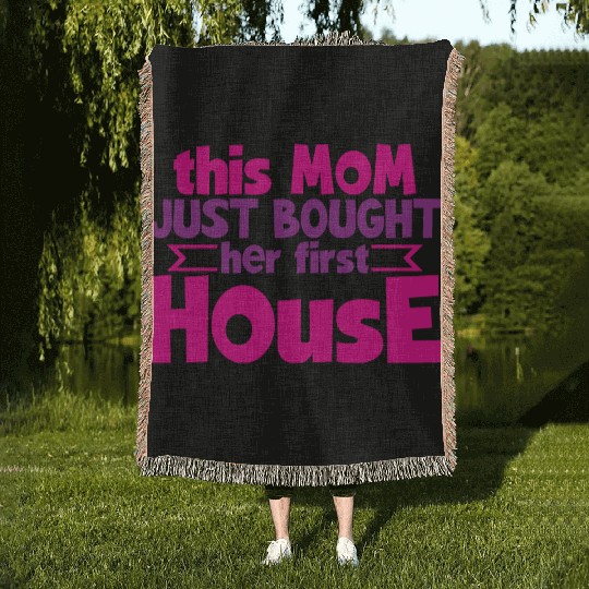 This Mom Just Bought Her First House 4 Woven Blankets