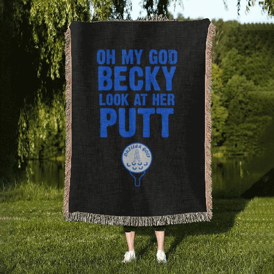 Oh My God Becky Look At Her Putt Driller Golf Woven Blankets