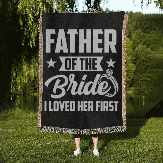 Father of The Bride I Loved Her First Wedding Woven Blankets