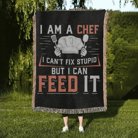 I'm A Chef I Can't Fix Stupid But I Can Feed It Woven Blankets