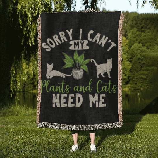 Sorry I Can't My Plants And Cats Need Me Funny Pla Woven Blankets