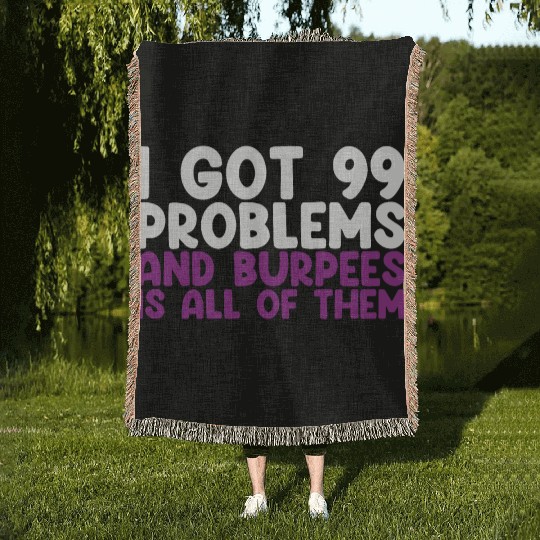 I Got 99 Problems And Burpees Is All Of Them Woven Blankets