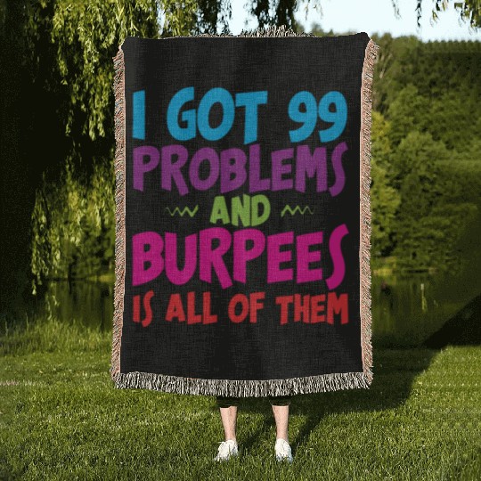 I Got 99 Problems And Burpees Is All Of Them 3 Woven Blankets