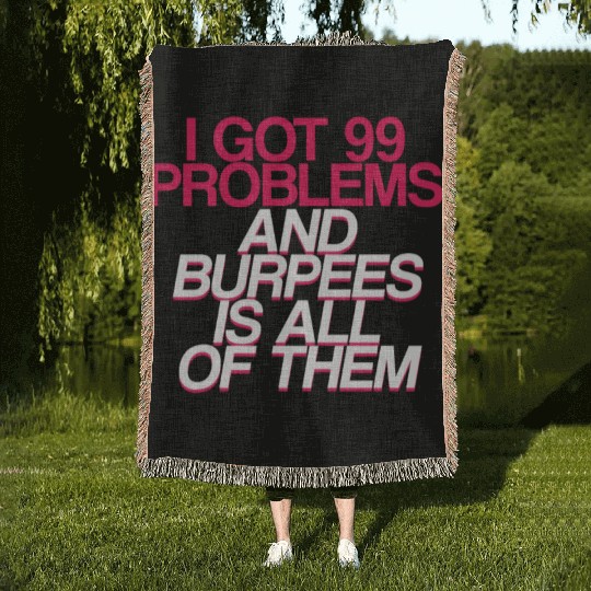 I Got 99 Problems And Burpees Is All Of Them 2 Woven Blankets