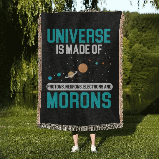 Universe Is Made Of Morons Outerspace Astronomy Woven Blankets