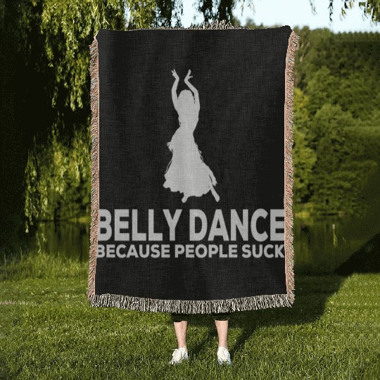 Belly Dance Because People Suck Relaxed Fit Woven Blankets