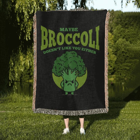 Maybe Broccoli Doesn t Like You Either Woven Blankets