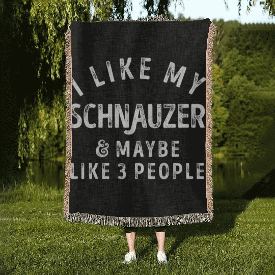 I Like My Schnauzer and Maybe 3 People Distress Vi Woven Blankets