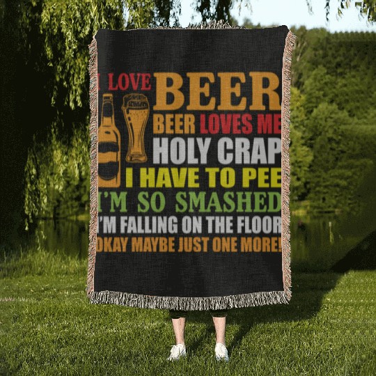 I Love Beer Beer Loves Me Holy Crap I Have To Pee Woven Blankets